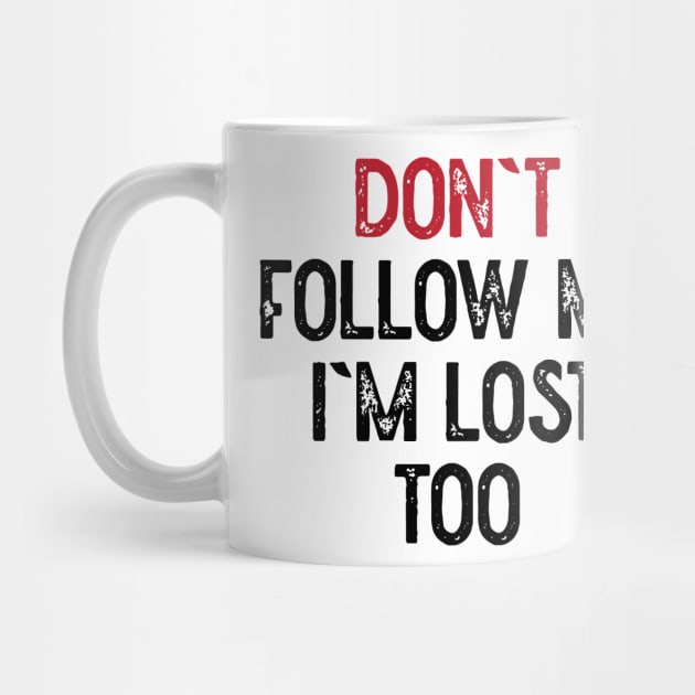 Dont Follow Me Im Lost Too by Lowchoose